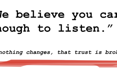We Believe You Care Enough to Listen, But If Nothing Changes, That Trust Is Broken