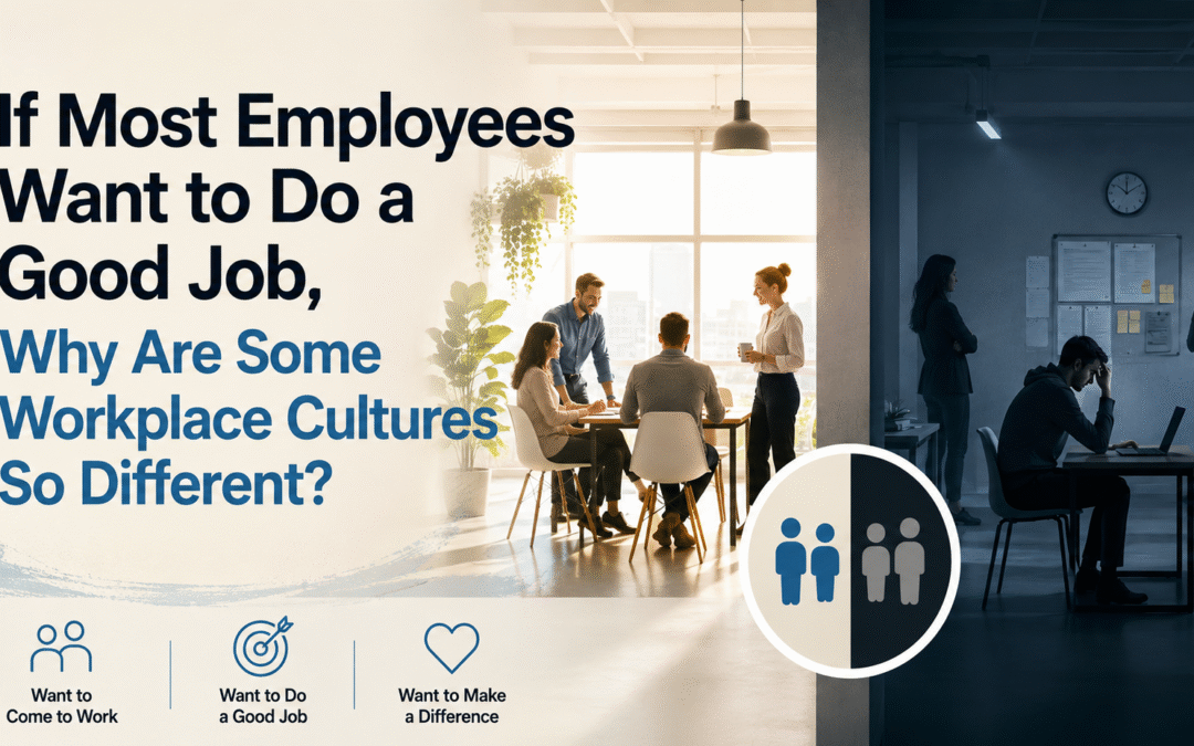 If Most Employees Want to Do a Good Job, Why Are Some Workplace Cultures So Different?